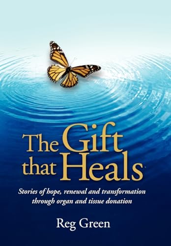9781434377197: The Gift That Heals: Stories of Hope, Renewal and Transformation Through Organ and Tissue Donation