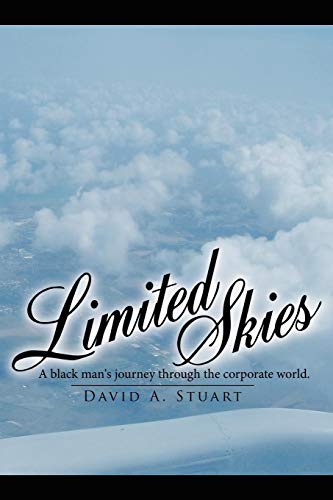Limited Skies: A black man's journey through the corporate world. - Stuart, David A.