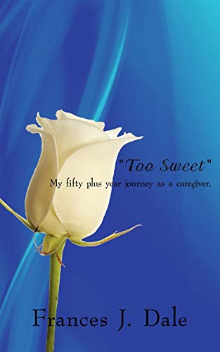 9781434384515: "Too Sweet": My fifty plus year journey as a caregiver.