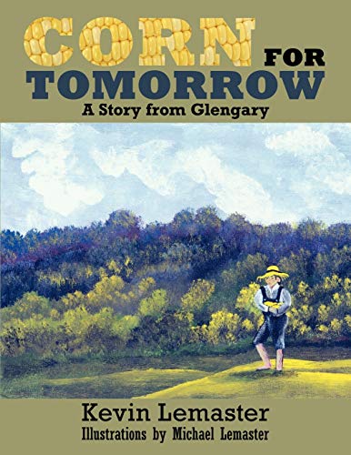 Beispielbild fr Corn For Tomorrow: A Story from Glengary zum Verkauf von Wonder Book