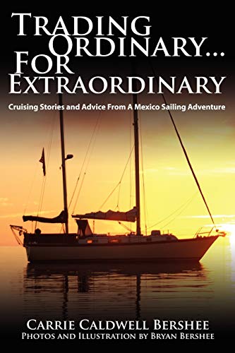 9781434386779: Trading Ordinary...For Extraordinary: Cruising Stories and Advice From A Mexico Sailing Adventure