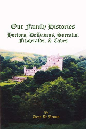 Beispielbild fr Our Family Histories Hortons, DeHavens, Surratts, Fitzgeralds, Caves Hortons, DeHavens, Surratts, Fitzgeralds, and Caves zum Verkauf von PBShop.store US