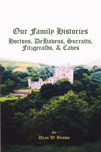 9781434387127: Our Family Histories: Hortons, DeHavens, Surratts, Fitzgeralds, & Caves: Hortons, Dehavens, Surratts, Fitzgeralds, and Caves