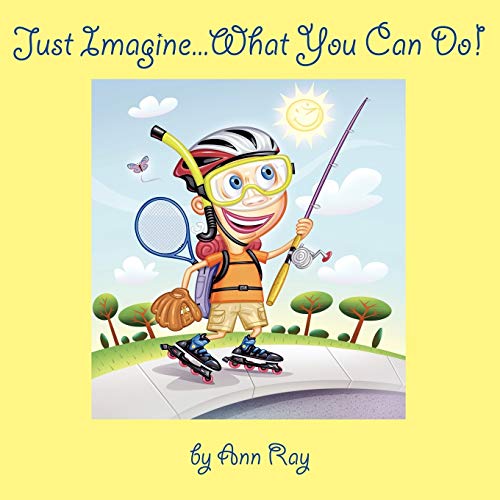 Just Imagine...what You Can Do! (9781434388742) by Ray, Ann