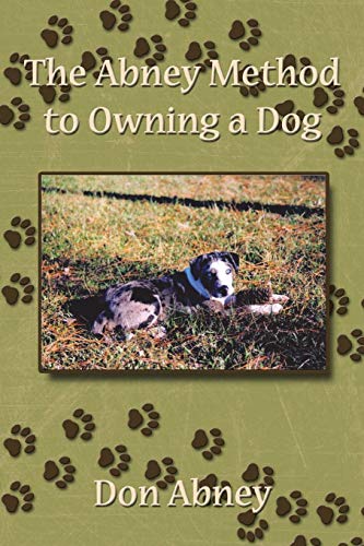 The Abney Method to Owning a Dog - Abney Don Abney; Don Abney