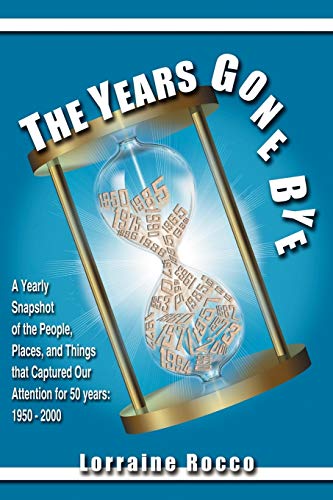 9781434391797: The Years Gone Bye: A Yearly Snapshot of the People, Places, and Things that Captured Our Attention for 50 Years
