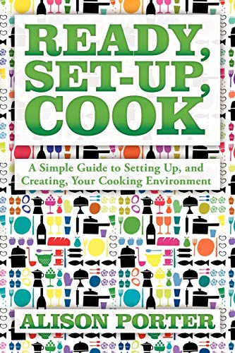 Beispielbild fr Ready, Set-up, Cook: A Simple Guide to Setting Up, and Creating, Your Cooking Environment zum Verkauf von Lucky's Textbooks