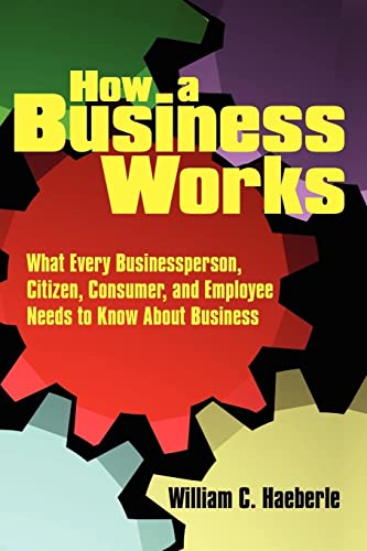 Beispielbild fr How a Business Works: What Every Businessperson, Citizen, Consumer, and Employee Needs to Know About Business zum Verkauf von BooksRun