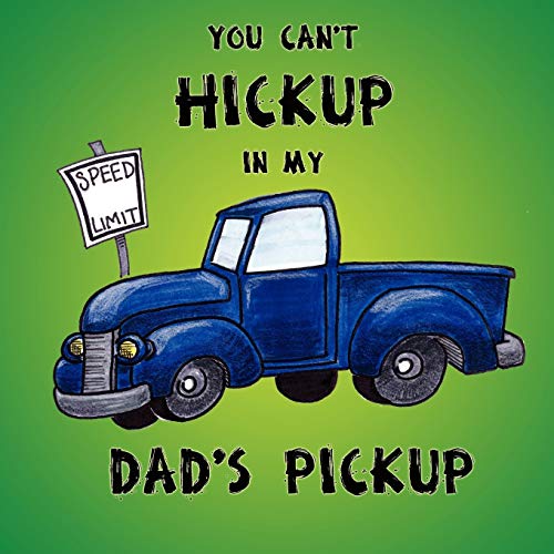 9781434394606: You Can't Hickup in My Dad's Pickup