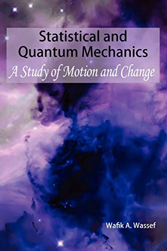 Statistical and Quantum Mechanics: A Study of Motion and Change Paperback - Wassef, Wafik A.