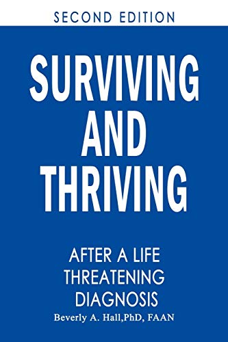 Surviving and Thriving After a Life-Threatening Diagnosis: Second Edition - PhDRNFAAN Hall