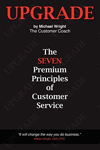 Upgrade: The Seven Premium Principles Of Customer Service (9781434396136) by Wright, Michael