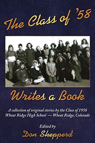 Stock image for The Class of '58 Writes a Book: A collection of original stories By the Class of 1958 Wheat Ridge High School Wheat Ridge, Colorado for sale by Sunny Day Books