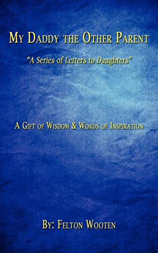 My Daddy the Other Parent:A Series of Letters to Daughters - Felton Wooten