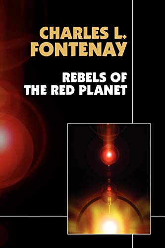 Rebels of the Red Planet (9781434400291) by Fontenay, Charles L.