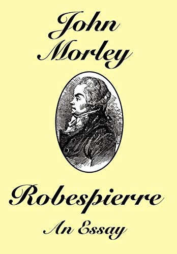 Robespierre: An Essay (9781434400345) by Morley, John Morley
