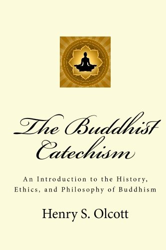 Stock image for The Buddhist Catechism: An Introduction to the History, Ethics, and Philosophy of Buddhism for sale by Better World Books