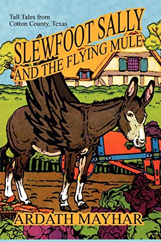 9781434402660: Slewfoot Sally and the Flying Mule: Tall Tales from Cotton County, Texas