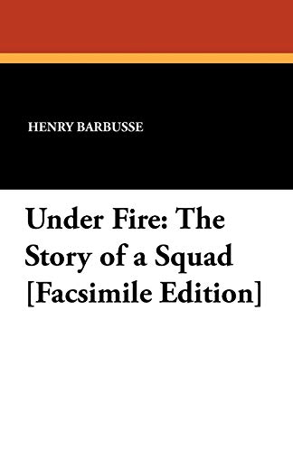 Imagen de archivo de Under Fire: The Story of a Squad [Facsimile Edition] a la venta por Revaluation Books