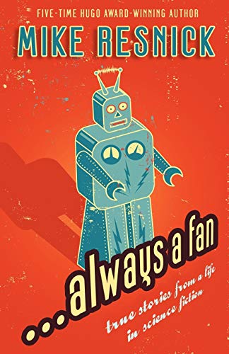 ...Always a Fan: True Stories from a Life in Science Fiction (9781434404411) by Resnick, Mike