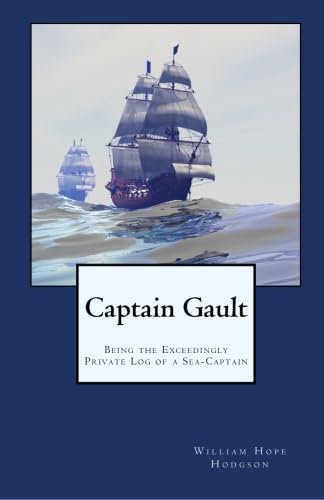 Captain Gault: Being the Exceedingly Private Log of a Sea-Captain (9781434404558) by Hodgson, William Hope