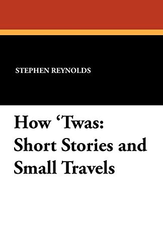 How 'Twas: Short Stories and Small Travels (9781434407122) by Reynolds, Stephen