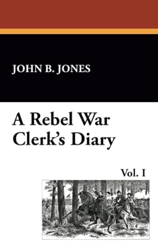 9781434408372: A Rebel War Clerk's Diary, Vol. 1