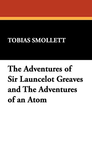The Adventures of Sir Launcelot Greaves and The Adventures of an Atom (9781434408426) by Smollett, Tobias
