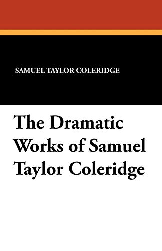 The Dramatic Works of Samuel Taylor Coleridge (9781434410429) by Coleridge, Samuel Taylor