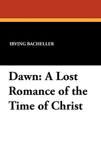 Dawn: A Lost Romance of the Time of Christ (9781434410627) by Bacheller, Irving