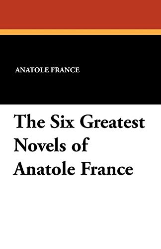 9781434410825: The Six Greatest Novels of Anatole France