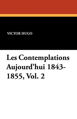 9781434411129: Les Contemplations Aujourd'hui 1843-1855, Vol. 2
