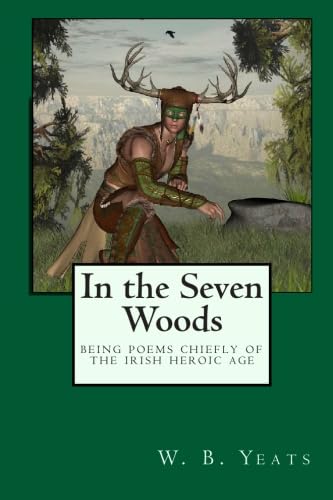 In the Seven Woods: Being Poems Chiefly of the Irish Heroic Age (9781434411495) by Yeats, W. B.; Yeats, William Butler