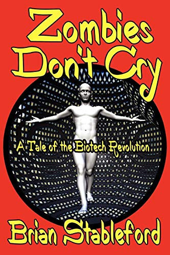 Zombies Don't Cry: A Tale of the Biotech Revolution. (9781434412348) by Stableford, Brian