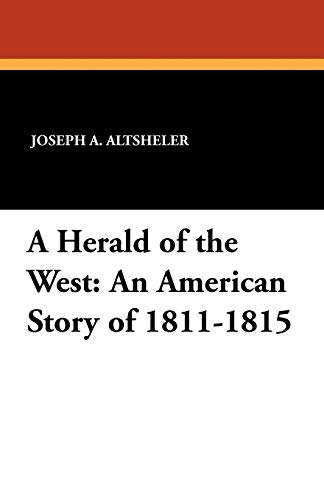 9781434413260: A Herald of the West: An American Story of 1811-1815