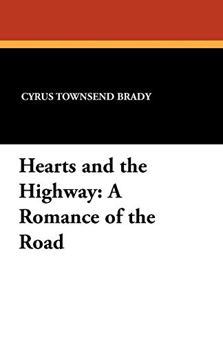 Hearts and the Highway: A Romance of the Road (9781434414960) by Brady, Cyrus Townsend