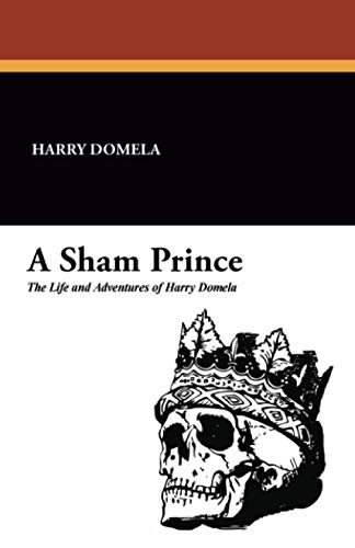 Imagen de archivo de A Sham Prince: The Life and Adventures of Harry Domela a la venta por Revaluation Books