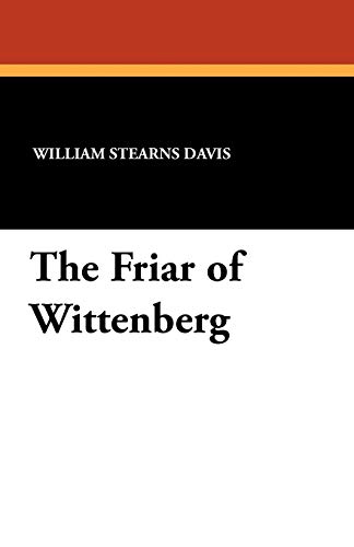 The Friar of Wittenberg (9781434415363) by Davis, William Stearns