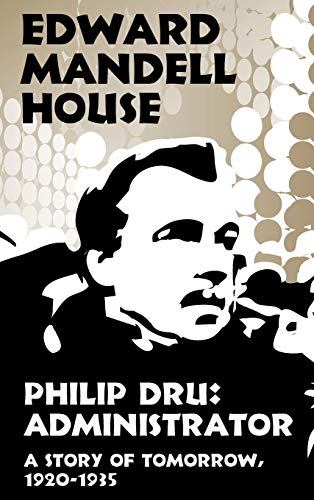 9781434416308: Philip Dru Administrator, a Story of Tomorrow, 1920-1935: Administrator, a Story of Tomorrow, 1920-1935