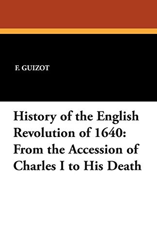 9781434416476: History of the English Revolution of 1640: From the Accession of Charles I to His Death