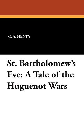 9781434416506: St. Bartholomew's Eve: A Tale of the Huguenot Wars