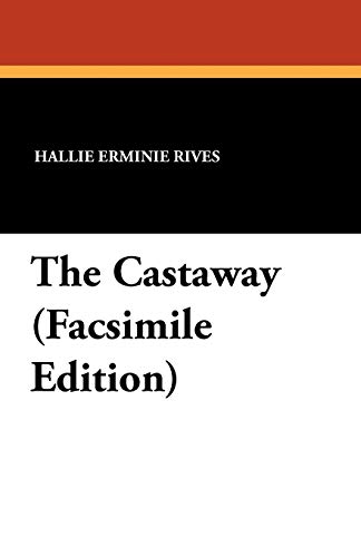 The Castaway (Facsimile Edition) (9781434417084) by Rives, Hallie Erminie