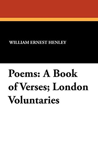 Poems: A Book of Verses; London Voluntaries (9781434417183) by Henley, William Ernest