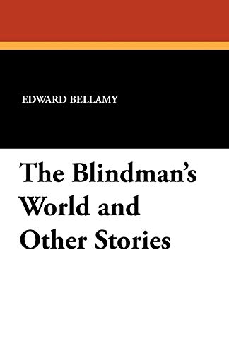 The Blindman's World and Other Stories (9781434419750) by Bellamy, Edward