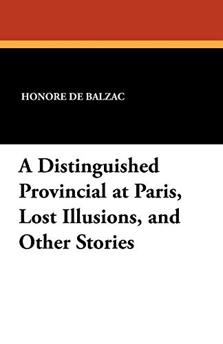 9781434421227: A Distinguished Provincial at Paris, Lost Illusions, and Other Stories