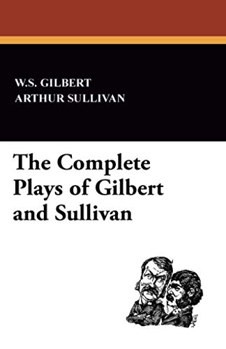 The Complete Plays of Gilbert and Sullivan (9781434421562) by Gilbert, W.S.; Sullivan, Arthur