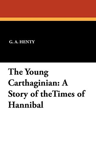 The Young Carthaginian: A Story of the Times of Hannibal (9781434421654) by Henty, G. A.