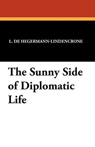 The Sunny Side of Diplomatic Life - L De Hegermann-Lindencrone