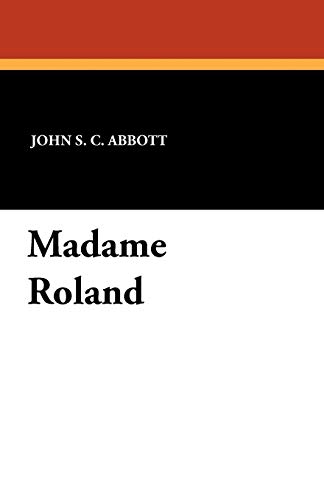 Madame Roland (9781434422897) by Abbott, John S. C.