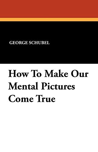 9781434423528: How to Make Our Mental Pictures Come True